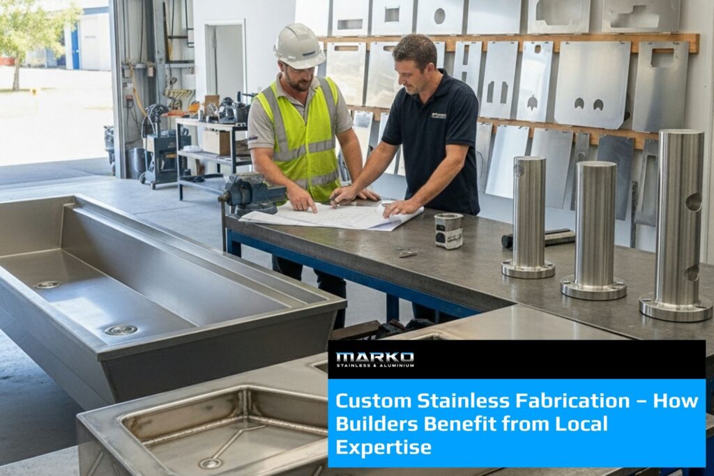Custom Stainless Fabrication – How Builders Benefit from Local Expertise