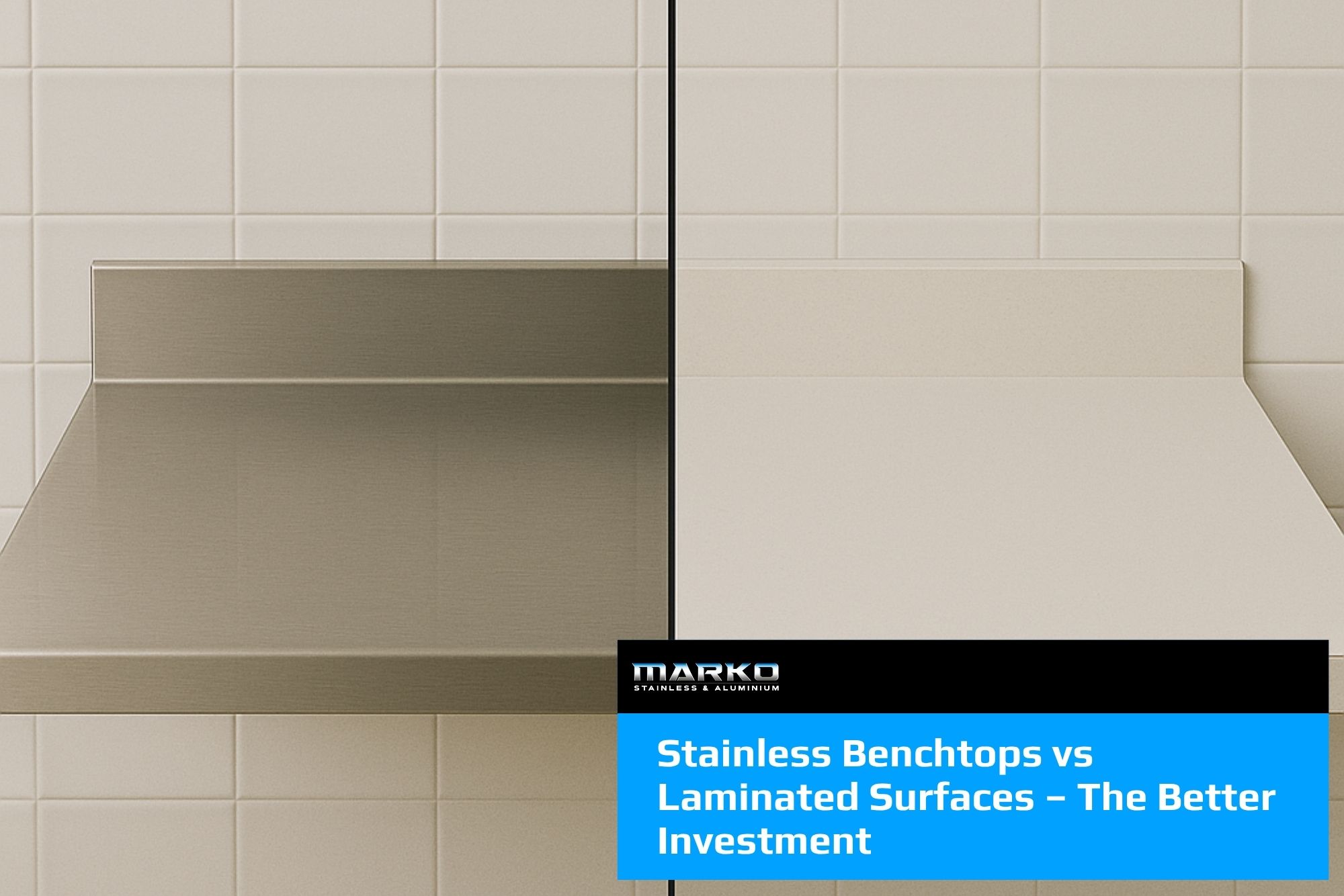 Stainless Benchtops vs Laminated Surfaces – The Better Investment
