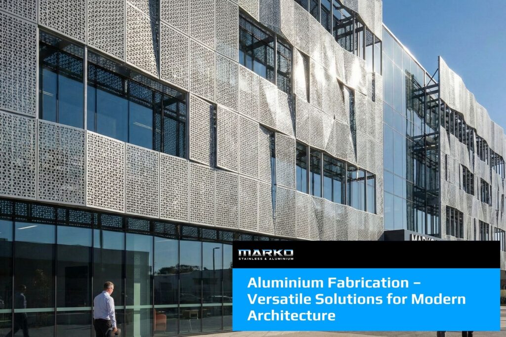 Aluminium Fabrication – Versatile Solutions for Modern Architecture