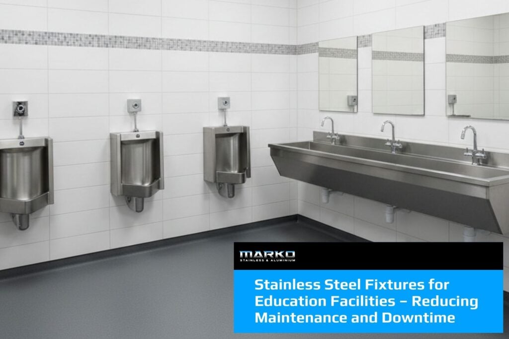 Stainless Steel Fixtures for Education Facilities – Reducing Maintenance and Downtime