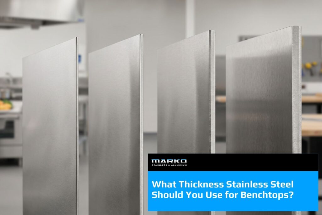 What Thickness Stainless Steel Should You Use for Benchtops